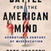 The Battle For The American Mind: Uprooting A Century Of Miseducation