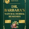 Dr. Barbara's Natural Herbal Remedies: Inspired by Barbara O'Neill: The Essential Guide to Holistic Remedies for Natural Healing