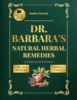 Dr. Barbara's Natural Herbal Remedies: Inspired by Barbara O'Neill: The Essential Guide to Holistic Remedies for Natural Healing