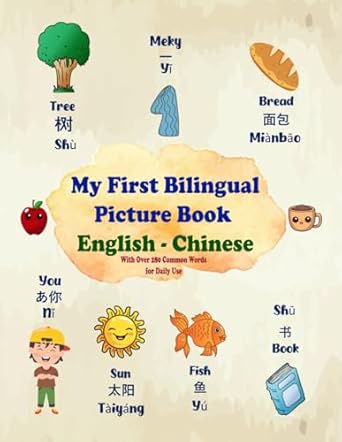 My First Bilingual Picture Book English - Chinese, With Over 280 Common Words for Daily Use: Chinese Language Learning for Kids (Teaching Basic Chinese Words for Children)