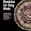 Nature Mandalas for Busy Minds: Mindfulness Moments for Inspiring Connection and Calm