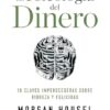 La Psicología del Dinero: 18 Claves Imperecederas Sobre Riqueza Y Felicidad / The Psychology of Money