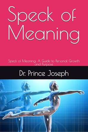Speck of Meaning: Speck of Meaning: A Guide to Personal Growth and Purpose