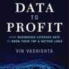 From Data To Profit: How Businesses Leverage Data to Grow Their Top and Bottom Lines