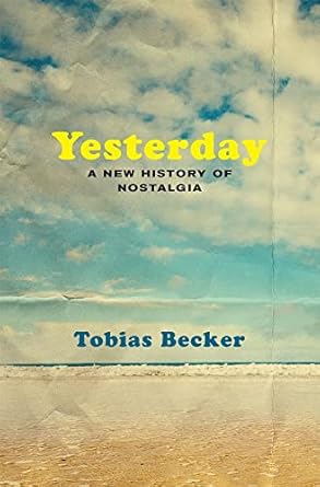 Yesterday: A New History of Nostalgia