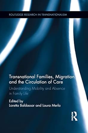Transnational Families, Migration and the Circulation of Care: Understanding Mobility and Absence in Family Life