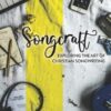 Songcraft: Exploring the Art of Christian Songwriting: Exploring the Art of Christian Songwriting (Revised and Updated)