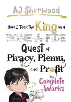 How I Took the King on a Bone-a-fide Quest of Piracy, Piemu, and Profit: The Complete Works (2)