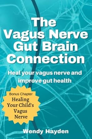 The Vagus Nerve Gut Brain Connection: Heal Your Vagus Nerve and Improve Gut Health