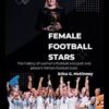Female Football Stars: The history of women's football and past and present female football stars.