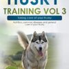 Husky Training Vol 3 – Taking care of your Husky: Nutrition, common diseases and general care of your Husky