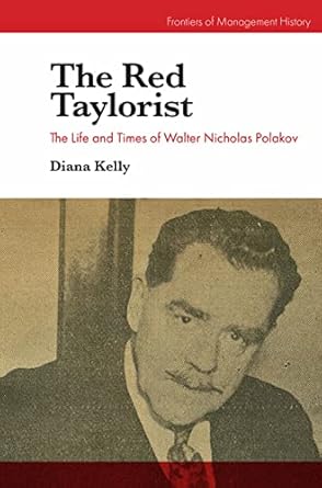 The Red Taylorist: The Life and Times of Walter Nicholas Polakov