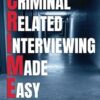 Criminal Related Interviewing Made Easy: An Easier Approach to Interviewing and Interrogation "The C.R.I.M.E. Book"