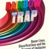 Rainbow Trap: Queer Lives, Classifications and the Dangers of Inclusion