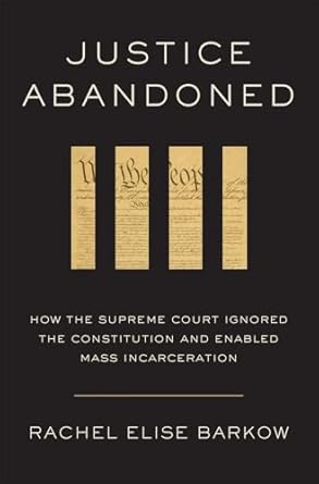 Justice Abandoned: How the Supreme Court Ignored the Constitution and Enabled Mass Incarceration