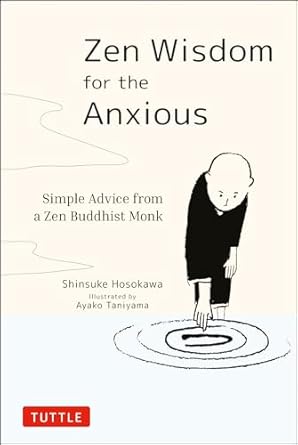 Zen Wisdom for the Anxious: Simple Advice from a Zen Buddhist Monk