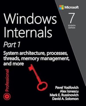 Windows Internals, Part 1: System architecture, processes, threads, memory management, and more, Part 1