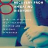 8 Keys to Recovery from an Eating Disorder: Effective Strategies from Therapeutic Practice and Personal Experience: 0