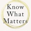 Know What Matters: Lessons in Building Transformative Companies and Creating a Life You Can Respect