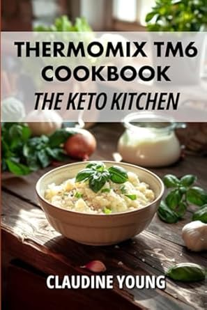 Thermomix TM6 Cookbook: The Keto Kitchen