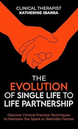 The Evolution of Single Life to Life Partnership: Discover Clinical Practice Techniques to Maintain the Spark or Rekindle Flames
