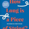 How Long Is A Piece Of String?: More Hidden Mathematics Of Everyday Life