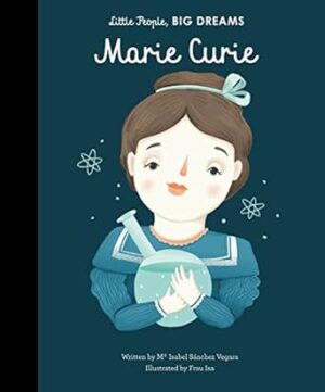 Marie Curie (Little People, Big Dreams): Volume 6