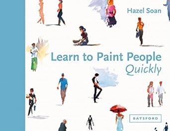 Learn to Paint People Quickly: A Practical Step-by-Step Guide to Learning to Paint People in Watercolour and Oils