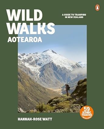 Wild Walks Aotearoa: A Guide to Tramping in New Zealand