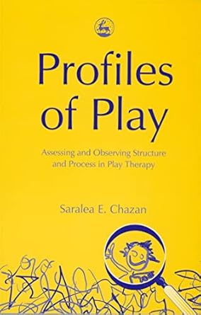 Profiles of Play: Assessing and Observing Structure and Process in Play Therapy