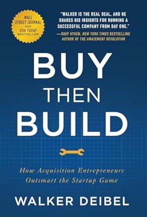 Buy Then Build: How Acquisition Entrepreneurs Outsmart the Startup Game