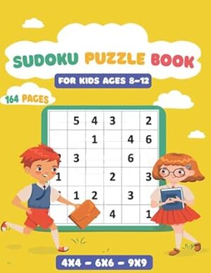 Sudoku For Kids 8-12: Fun Math Brain Games Sudoku Puzzle Books Easy ToHard For Beginners Children Activity Child Development Age 8, 9, 10, 11, 12 Years With Solutions ( 4x4, 6x6, 9x9 )