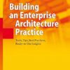 Building an Enterprise Architecture Practice: Tools, Tips, Best Practices, Ready-to-Use Insights