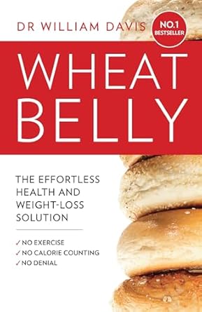 Wheat Belly: The Effortless Health and Weight-Loss Solution - No Exercise, No Calorie Counting, No Denial