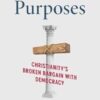 Cross Purposes: Christianity's Broken Bargain with Democracy