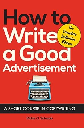 How to Write a Good Advertisement: A Short Course in Copywriting