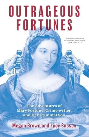 Outrageous Fortunes: The Adventures of Mary Fortune, Crime-writer, and Her Criminal Son George