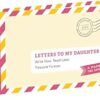 Letters to My Daughter: Write Now. Read Later. Treasure Forever. (Daughter Gifts from Mom, Father Daughter Gifts, To My Daughter Gifts)