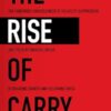 The Rise of Carry: The Dangerous Consequences of Volatility Suppression and the New Financial Order of Decaying Growth and Recurring Crisis