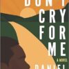 Don't Cry for Me: A Novel
