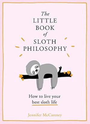 The Little Book of Sloth Philosophy: Learn how to be mindful, relaxed and take it slow!