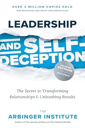 Leadership and Self-Deception, Fourth Edition: Getting Out of the Box