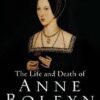 The Life and Death of Anne Boleyn: 'The Most Happy'
