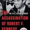 The Assassination of Robert F. Kennedy: Crime, Conspiracy and Cover-Up: A New Investigation