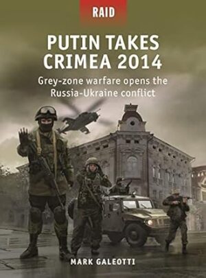 Putin Takes Crimea 2014: Grey-zone warfare opens the Russia-Ukraine conflict: 59