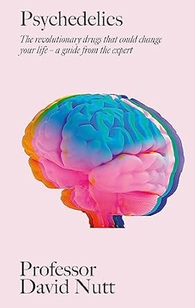 Psychedelics: The revolutionary drugs that could change your life a guide from the expert