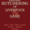 Basic Butchering of Livestock & Game: Beef, Veal, Pork, Lamb, Poultry, Rabbit, Venison