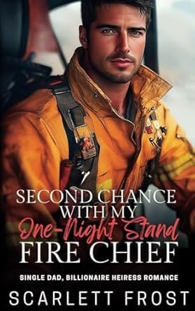 Second Chance With my One-Night Stand Fire Chief: Single Dad, Billionaire Heiress Romance