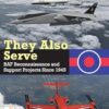 They Also Serve: RAF Reconnaissance and Support Projects Since 1945