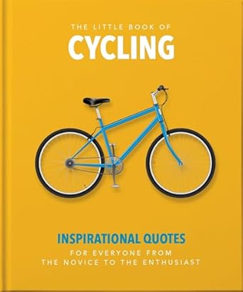 The Little Book of Cycling: Inspirational Quotes for Everyone, From the Novice to the Enthusiast: 2